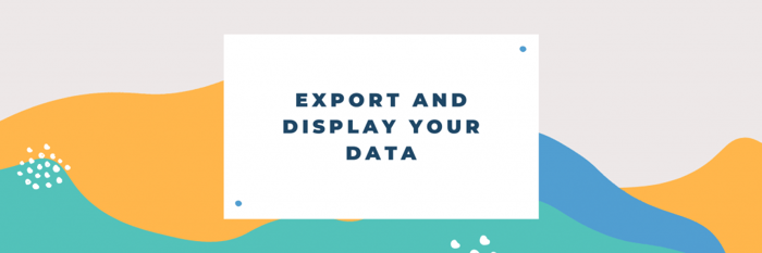 Graphic with abstract shapes reading "Export and Display Your Data"