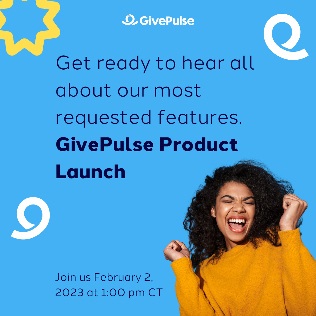 Get ready to hear all about our most requested features. GivePulse Product Launch. Join us February 2, 2023 at 1:00 pm CT.
