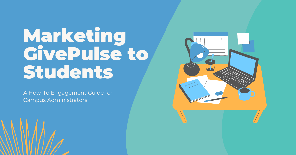 A Comprehensive Guide for Marketing Campus GivePulse Profiles to Students - GivePulse Blog