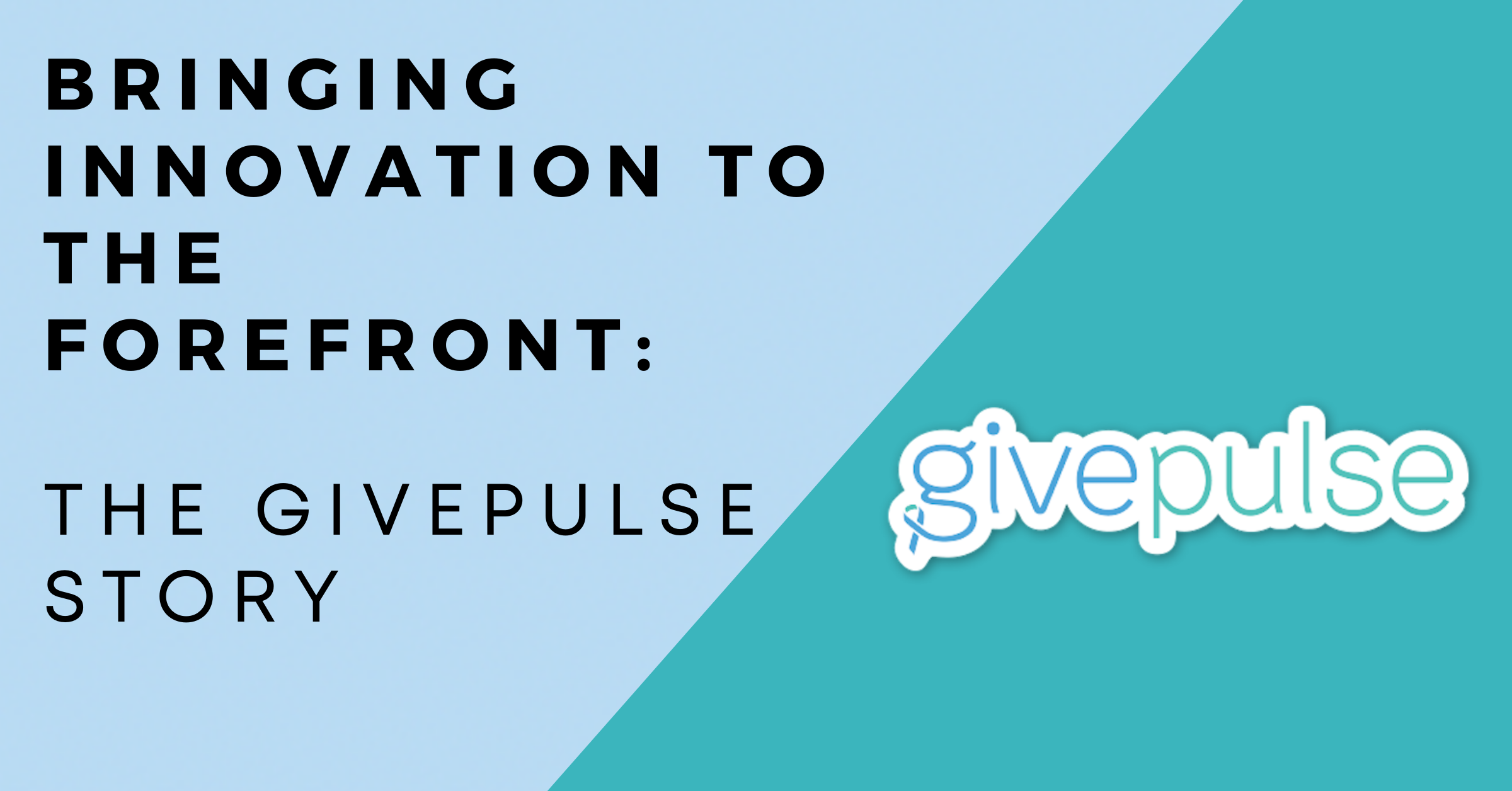 Bringing Innovation to the Forefront: The GivePulse Story - GivePulse Blog