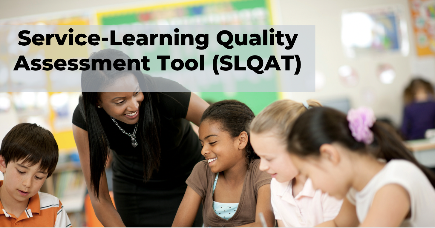 K-12 teacher helping students with questions with text reading "Service-Learning Quality Assessment Tool (SLQAT)